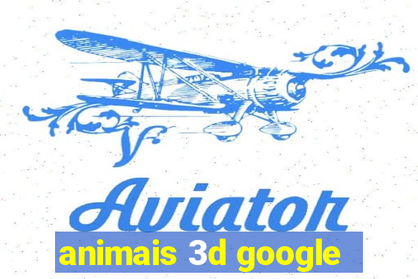 animais 3d google